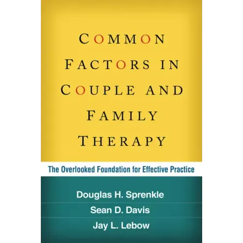 Common Factors in Couple and Family Therapy: The Overlooked Foundation for Effective Practice