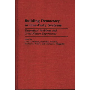 Building Democracy in One-Party Systems: Theoretical Problems and Cross-Nation Experiences - Hardcover