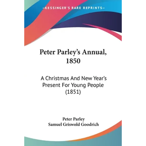 Peter Parley's Annual, 1850: A Christmas And New Year's Present For Young People (1851)