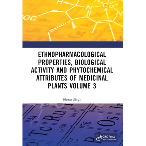 Ethnopharmacological Properties, Biological Activity and Phytochemical Attributes of Medicinal Plants Volume 3