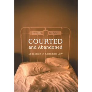 Courted and Abandoned: Seduction in Canadian Law - Paperback