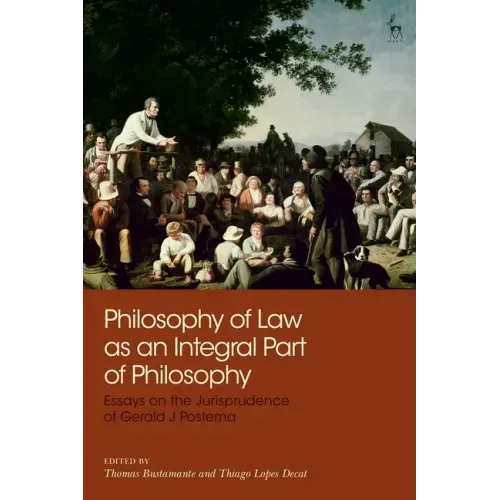 Philosophy of Law as an Integral Part of Philosophy: Essays on the Jurisprudence of Gerald J Postema