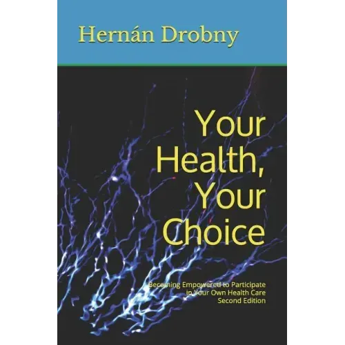 Your Health, Your Choice: Becoming Empowered to Participate in Your Own Health Care Second Edition