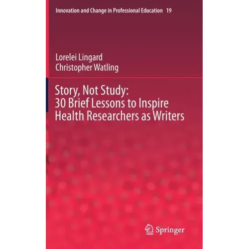 Story, Not Study: 30 Brief Lessons to Inspire Health Researchers as Writers