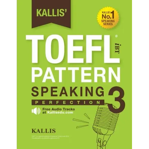 Kallis' TOEFL IBT Pattern Speaking 3: Perfection (College Test Prep 2016 + Study Guide Book + Practice Test + Skill Building - TOEFL IBT 2016): TOEFL