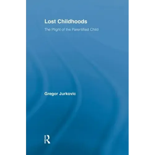 Lost Childhoods: The Plight of the Parentified Child