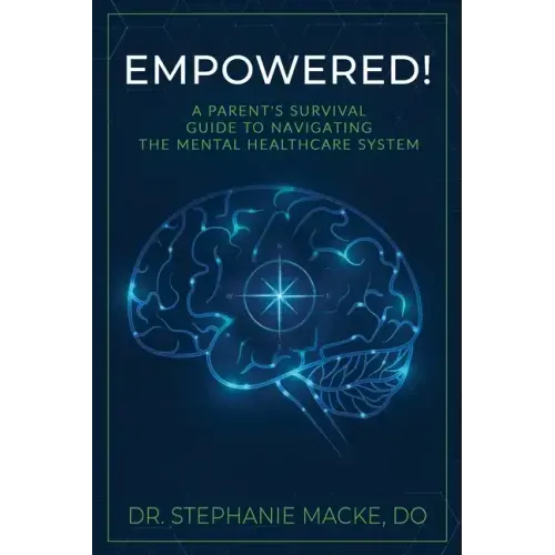 Empowered!: A Parent's Survival Guide to Navigating the Mental Healthcare System