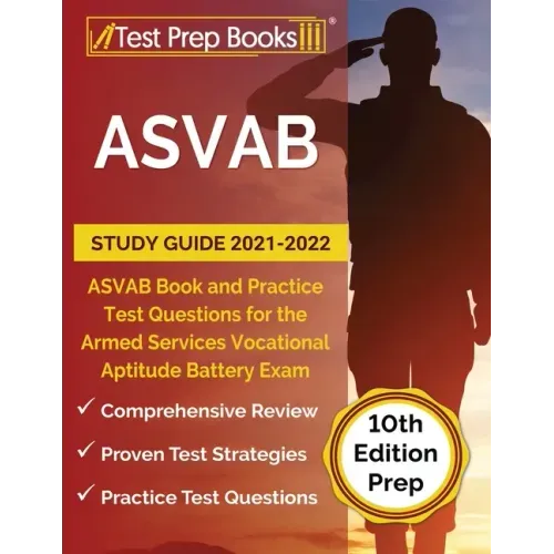 ASVAB Study Guide 2021-2022: ASVAB Book and Practice Test Questions for the Armed Services Vocational Aptitude Battery Exam [10th Edition Prep]