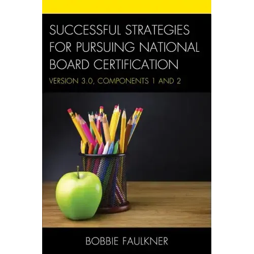 Successful Strategies for Pursuing National Board Certification: Version 3.0, Components 1 and 2