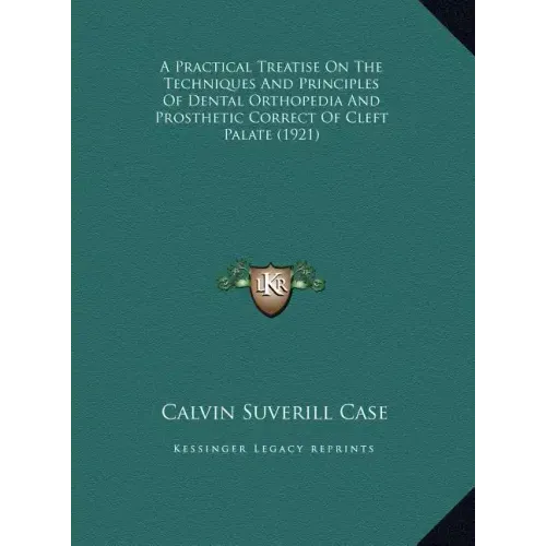 A Practical Treatise On The Techniques And Principles Of Dental Orthopedia And Prosthetic Correct Of Cleft Palate (1921)