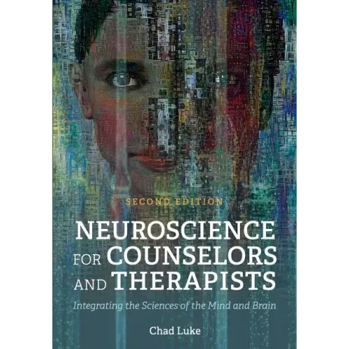 Neuroscience for Counselors and Therapists: Integrating the Sciences of the Mind and Brain