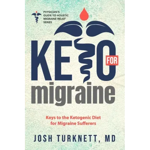 Keto for Migraine: Keys to the Ketogenic Diet for Migraine Sufferers