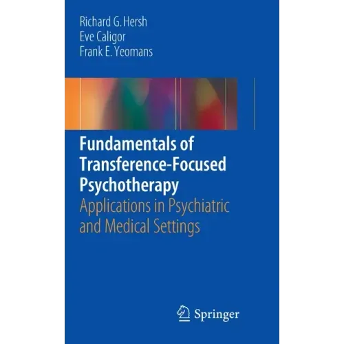 Fundamentals of Transference-Focused Psychotherapy: Applications in Psychiatric and Medical Settings