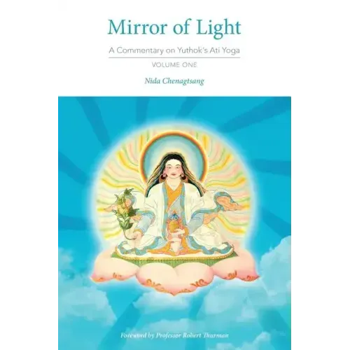 Mirror of Light: A Commentary on Yuthok's Ati Yoga, Volume One