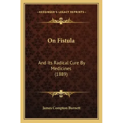 On Fistula: And Its Radical Cure By Medicines (1889)