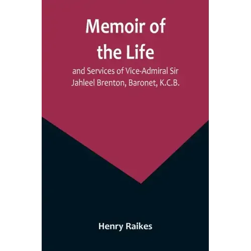 Memoir of the Life and Services of Vice-Admiral Sir Jahleel Brenton, Baronet, K.C.B.