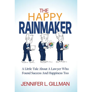 The Happy Rainmaker: A Little Tale About A Lawyer Who Found Success And Happiness Too - Hardcover