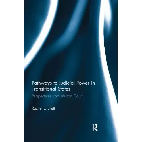 Pathways to Judicial Power in Transitional States: Perspectives from African Courts