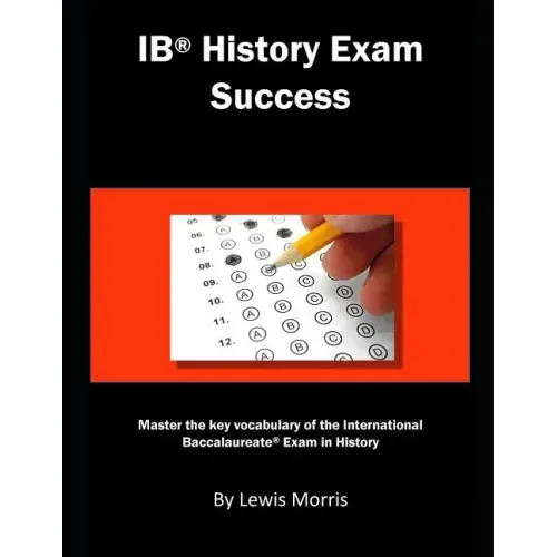 Ib History Exam Success: Master the Key Vocabulary of the International Baccalaureate Exam in History