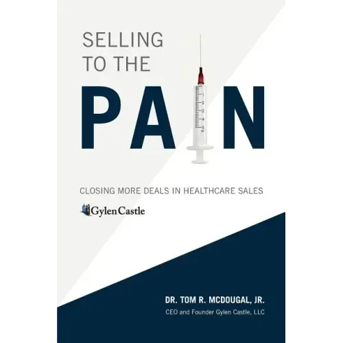 Selling to the Pain: Closing More Deals in Healthcare Sales