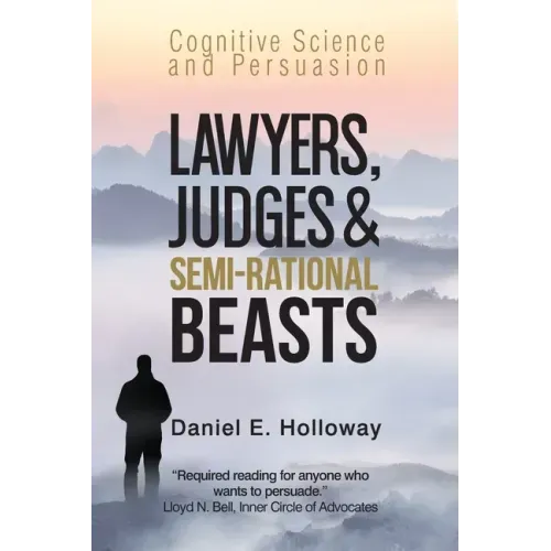 Lawyers, Judges & Semi-Rational Beasts: Cognitive Science and Persuasion