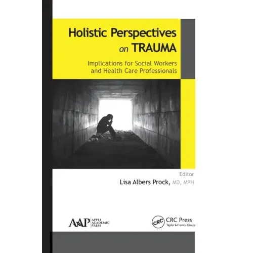 Holistic Perspectives on Trauma: Implications for Social Workers and Health-Care Professionals