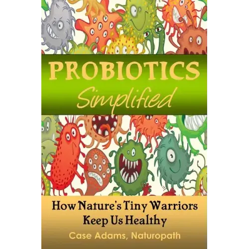 Probiotics Simplified: How Nature's Tiny Warriors Keep Us Healthy