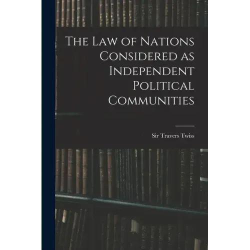 The Law of Nations Considered as Independent Political Communities