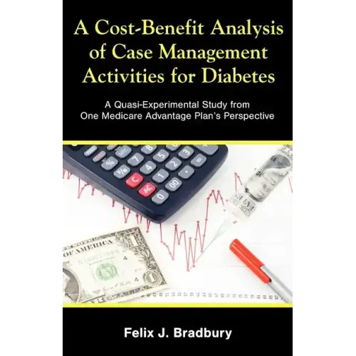 A Cost-Benefit Analysis of Case Management Activities for Diabetes: A Quasi-Experimental Study from One Medicare Advantage Plan's Perspective