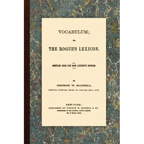 Vocabulum, Or, The Rogue's Lexicon. Compiled From the Most Authentic Sources.