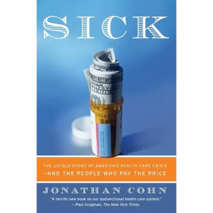 Sick: The Untold Story of America's Health Care Crisis--And the People Who Pay the Price - Paperback