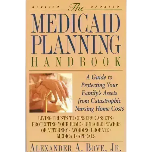 The Medicaid Planning Handbook: A Guide to Protecting Your Family's Assets from Catastrophic Nursing Home Costs