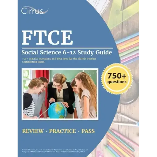 FTCE Social Science 6-12 Study Guide: 750+ Practice Questions and Test Prep for the Florida Teacher Certification Exam