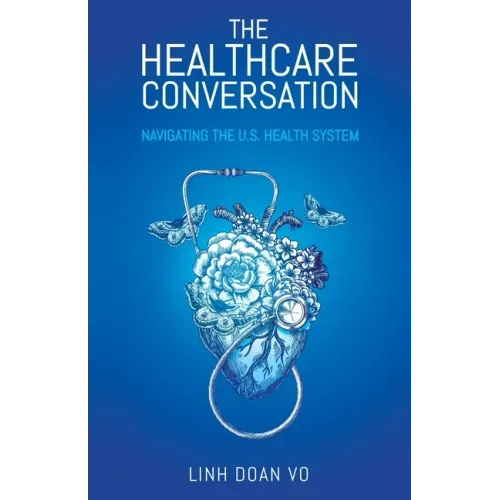 The Healthcare Conversation: Navigating the U.S. Health System - Paperback