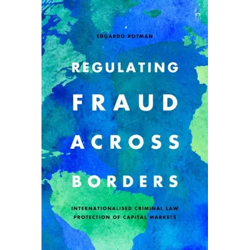 Regulating Fraud Across Borders: Internationalised Criminal Law Protection of Capital Markets