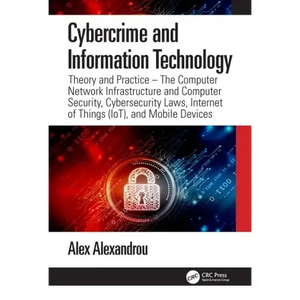Cybercrime and Information Technology: The Computer Network Infrastructure and Computer Security, Cybersecurity Laws, Internet of Things (Iot), and Mo - Paperback
