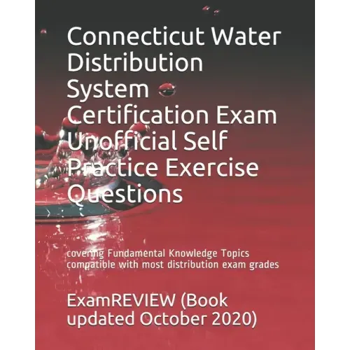 Connecticut Water Distribution System Certification Exam Unofficial Self Practice Exercise Questions: covering Fundamental Knowledge Topics compatible