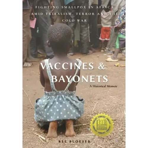Vaccines and Bayonets: Fighting Smallpox in Africa amid Tribalism, Terror and the Cold War