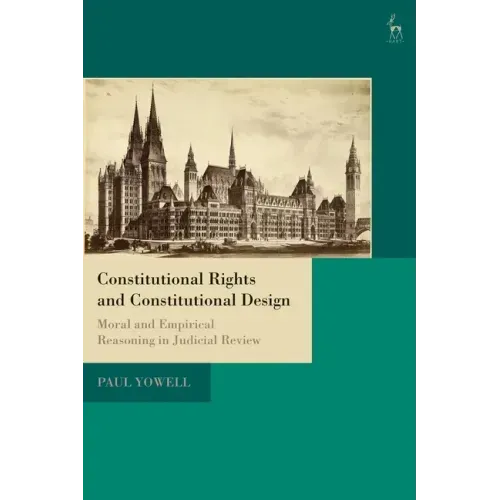 Constitutional Rights and Constitutional Design: Moral and Empirical Reasoning in Judicial Review