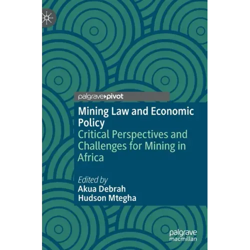 Mining Law and Economic Policy: Critical Perspectives and Challenges for Mining in Africa