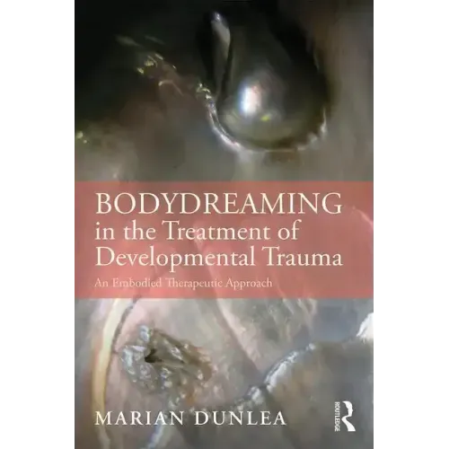 Bodydreaming in the Treatment of Developmental Trauma: An Embodied Therapeutic Approach