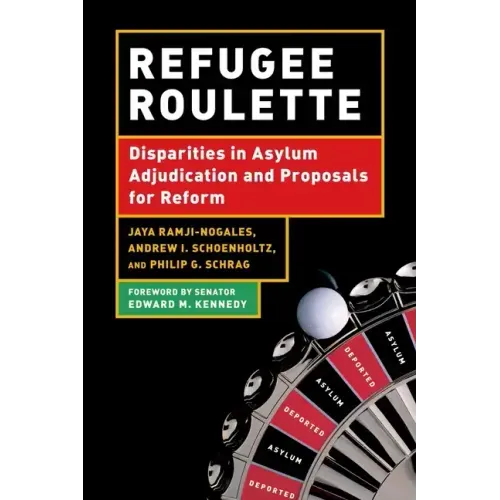 Refugee Roulette: Disparities in Asylum Adjudication and Proposals for Reform
