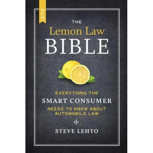 The New Lemon Law Bible: Everything the Smart Consumer Needs to Know about Automobile Law