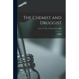 The Chemist and Druggist [electronic Resource]; Vol. 74 = no. 1518 (27 Feb. 1909) - Paperback