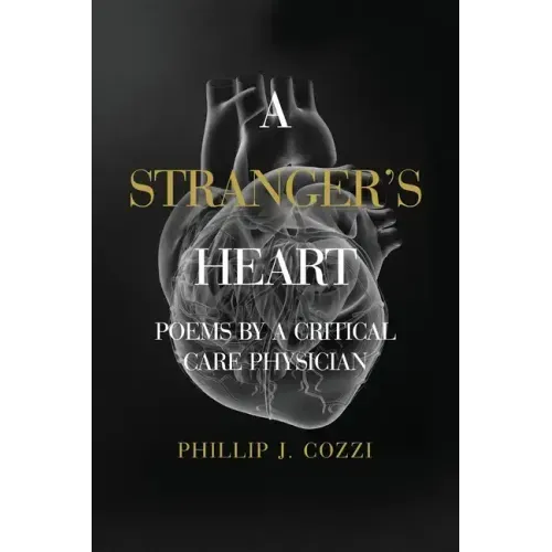 A Stranger's Heart: Poems by a Critical Care Physician