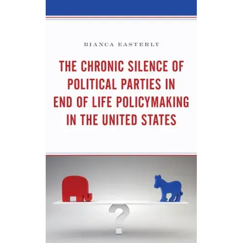The Chronic Silence of Political Parties in End of Life Policymaking in the United States