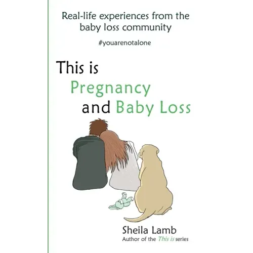This is Pregnancy and Baby Loss: Real-life experiences from the baby loss community