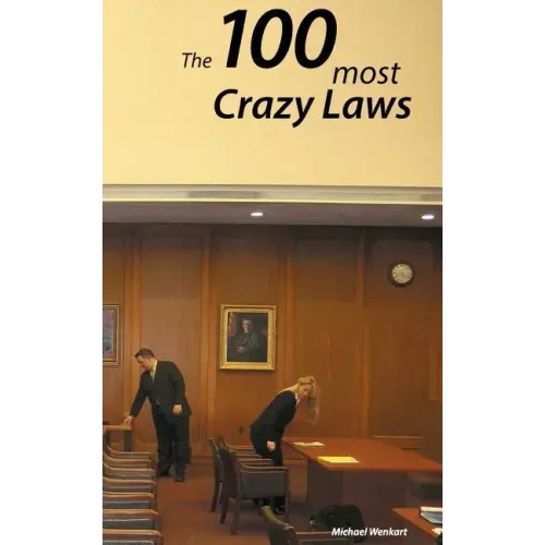 100 Crazy Laws: A collection of the most crazy and stunning laws in the USA