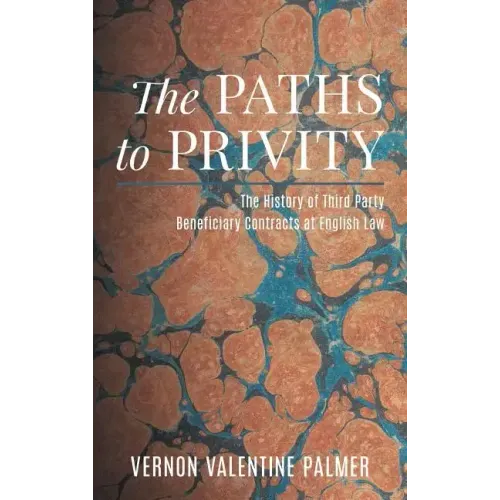 The Paths to Privity: A History of Third Party Beneficiary Contracts at English Law
