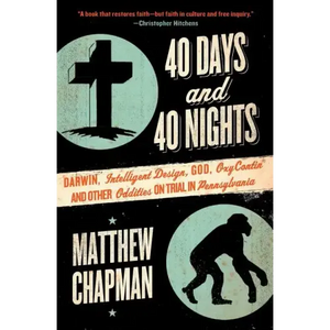 40 Days and 40 Nights: Darwin, Intelligent Design, God, Oxycontin(r), and Other Oddities on Trial in Pennsylvania - Paperback